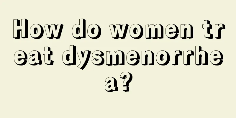 How do women treat dysmenorrhea?