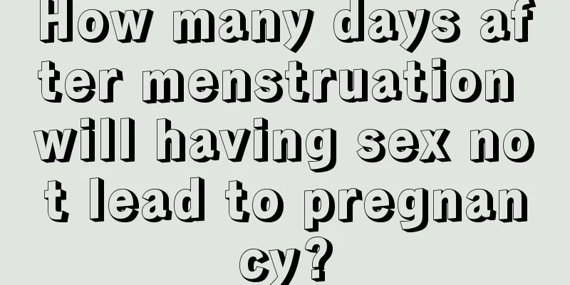 How many days after menstruation will having sex not lead to pregnancy?