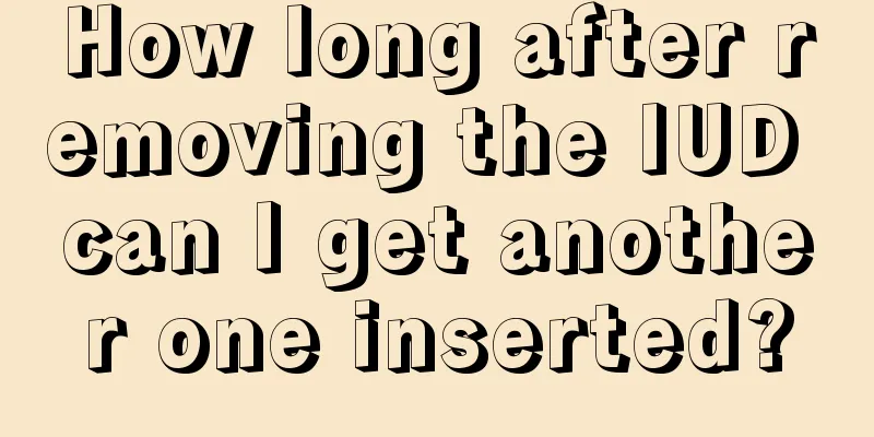 How long after removing the IUD can I get another one inserted?