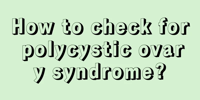 How to check for polycystic ovary syndrome?