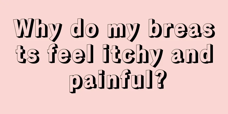 Why do my breasts feel itchy and painful?