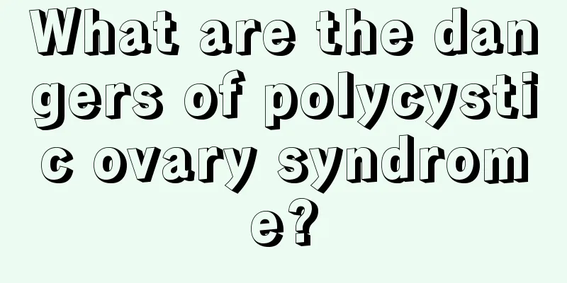 What are the dangers of polycystic ovary syndrome?