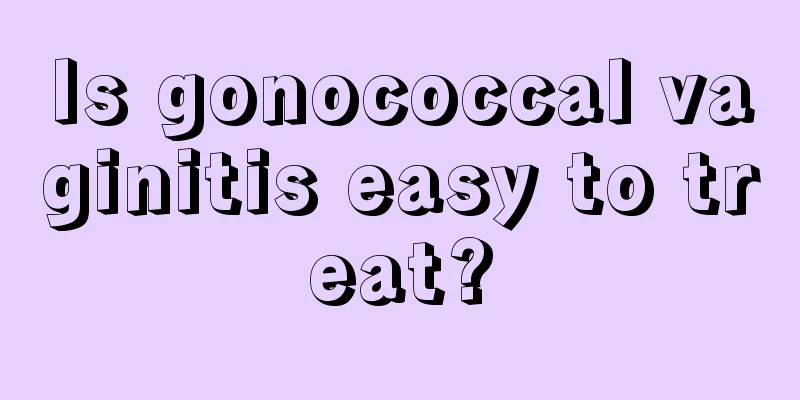 Is gonococcal vaginitis easy to treat?