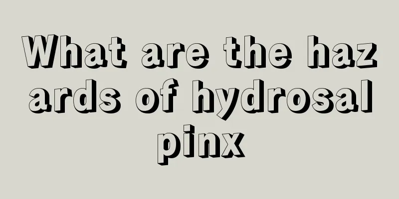 What are the hazards of hydrosalpinx