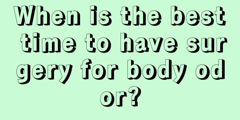 When is the best time to have surgery for body odor?