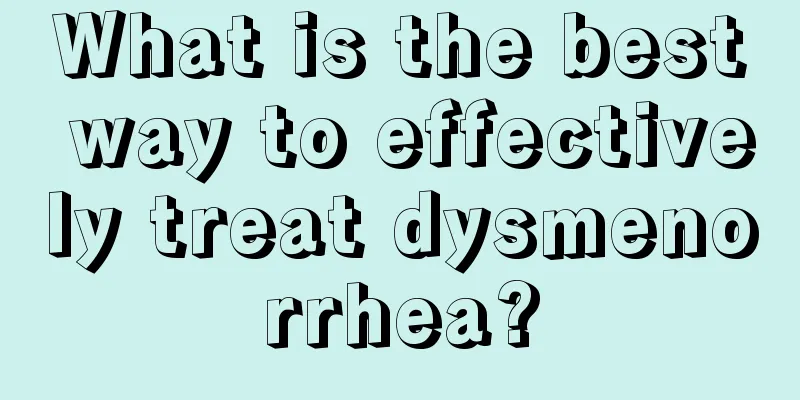 What is the best way to effectively treat dysmenorrhea?