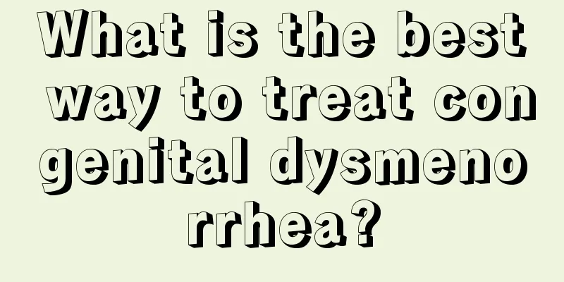 What is the best way to treat congenital dysmenorrhea?