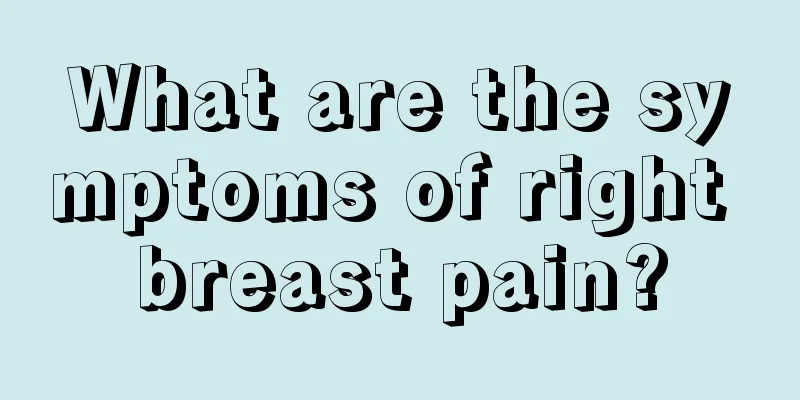 What are the symptoms of right breast pain?