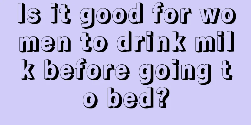 Is it good for women to drink milk before going to bed?