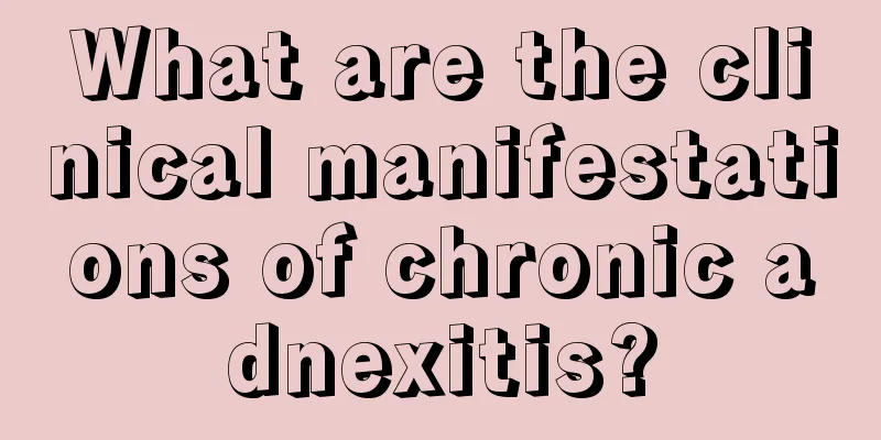 What are the clinical manifestations of chronic adnexitis?