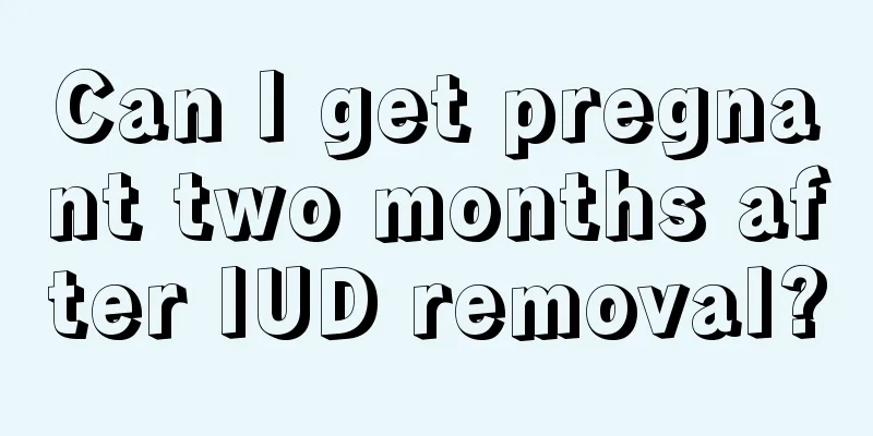 Can I get pregnant two months after IUD removal?