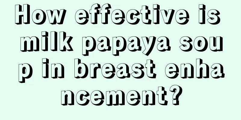 How effective is milk papaya soup in breast enhancement?