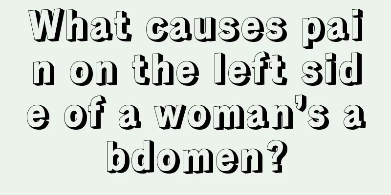 What causes pain on the left side of a woman’s abdomen?