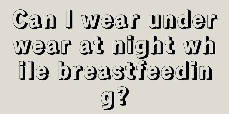 Can I wear underwear at night while breastfeeding?