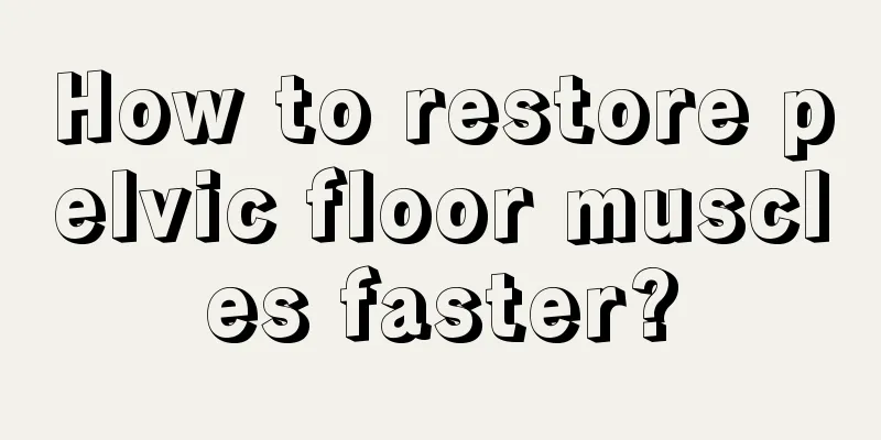 How to restore pelvic floor muscles faster?