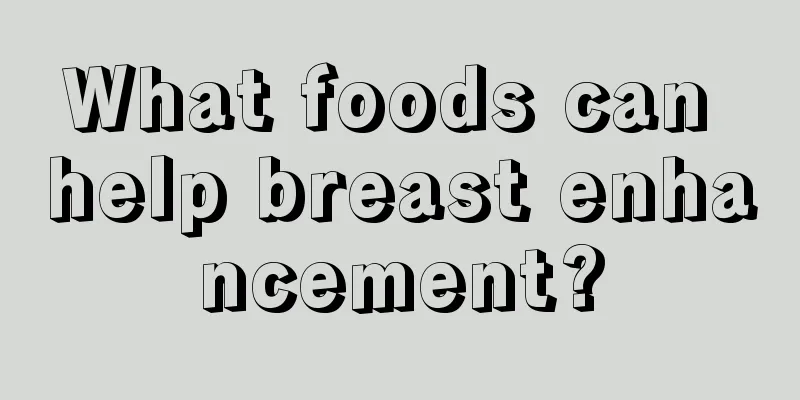 What foods can help breast enhancement?