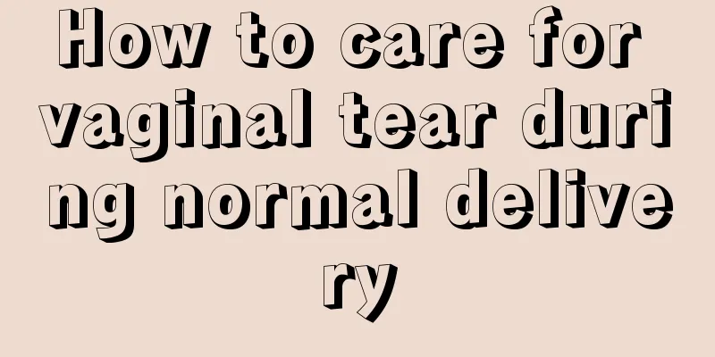 How to care for vaginal tear during normal delivery