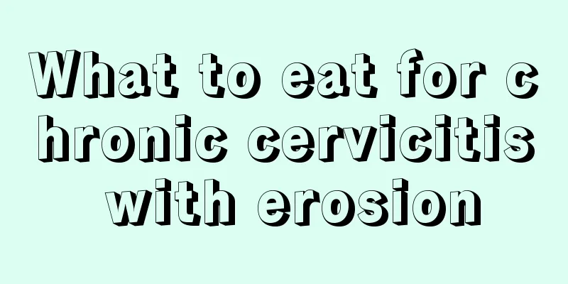 What to eat for chronic cervicitis with erosion