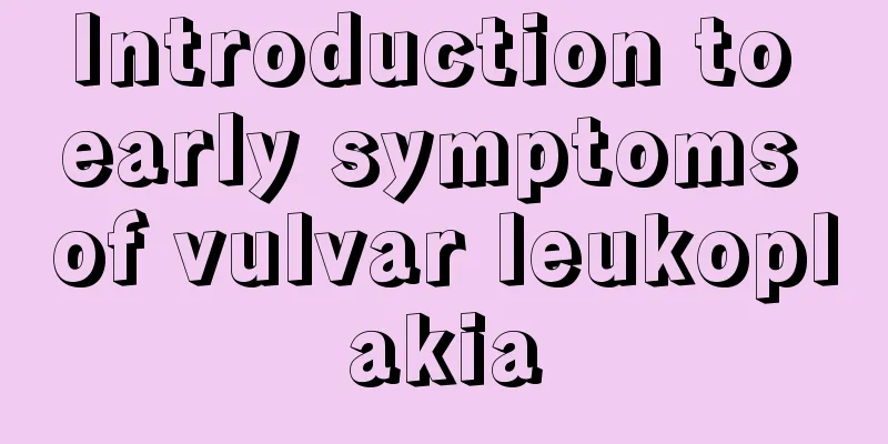 Introduction to early symptoms of vulvar leukoplakia