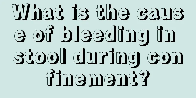 What is the cause of bleeding in stool during confinement?