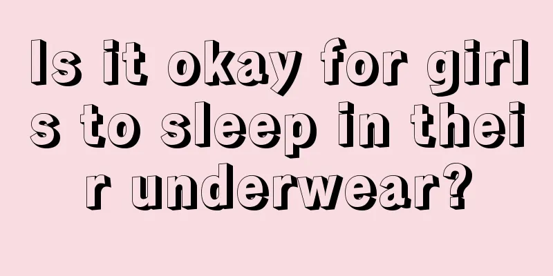 Is it okay for girls to sleep in their underwear?