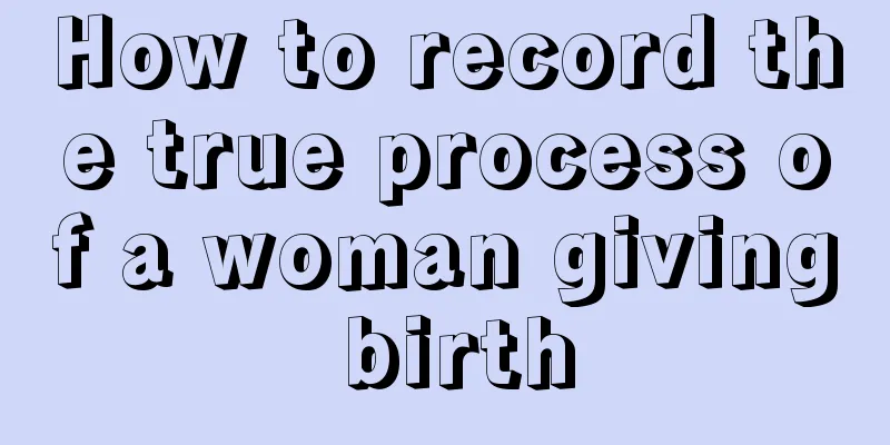 How to record the true process of a woman giving birth