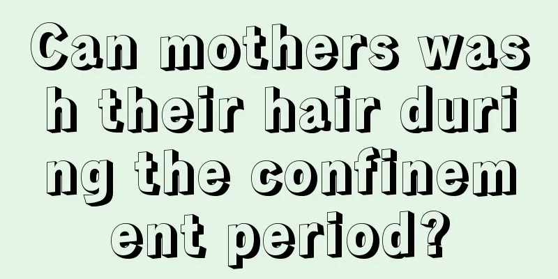 Can mothers wash their hair during the confinement period?