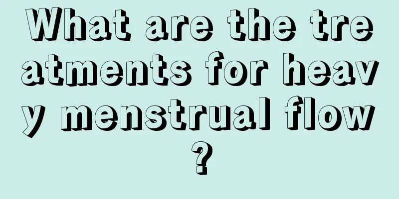 What are the treatments for heavy menstrual flow?