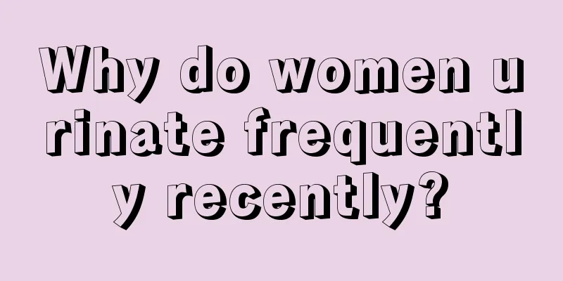 Why do women urinate frequently recently?