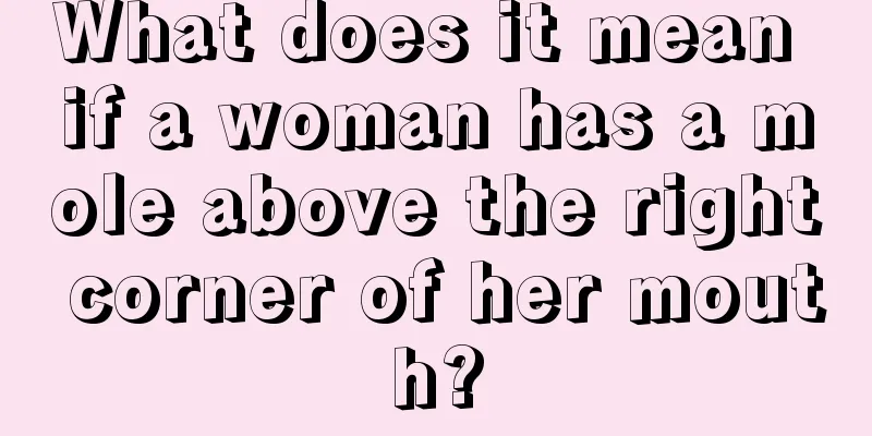 What does it mean if a woman has a mole above the right corner of her mouth?