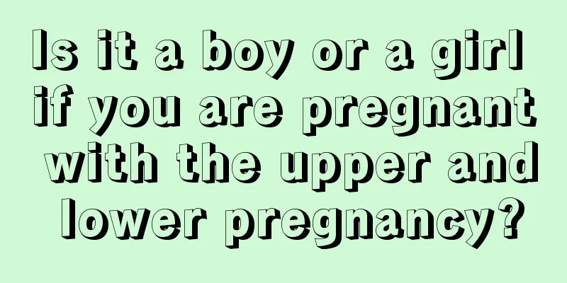 Is it a boy or a girl if you are pregnant with the upper and lower pregnancy?