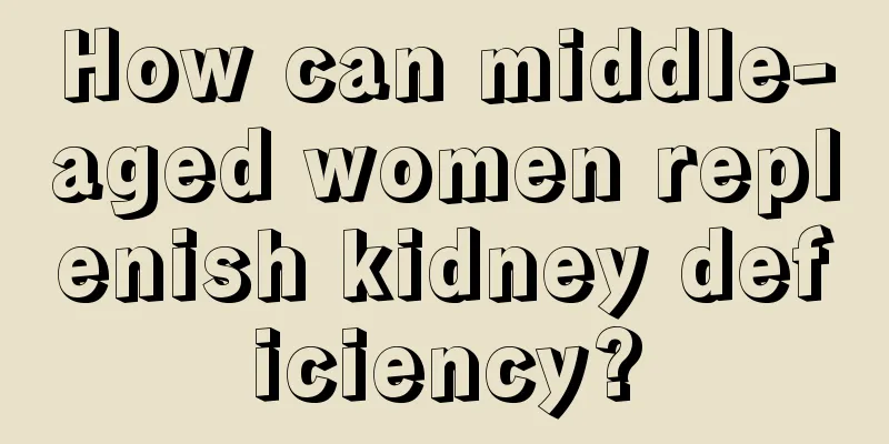 How can middle-aged women replenish kidney deficiency?