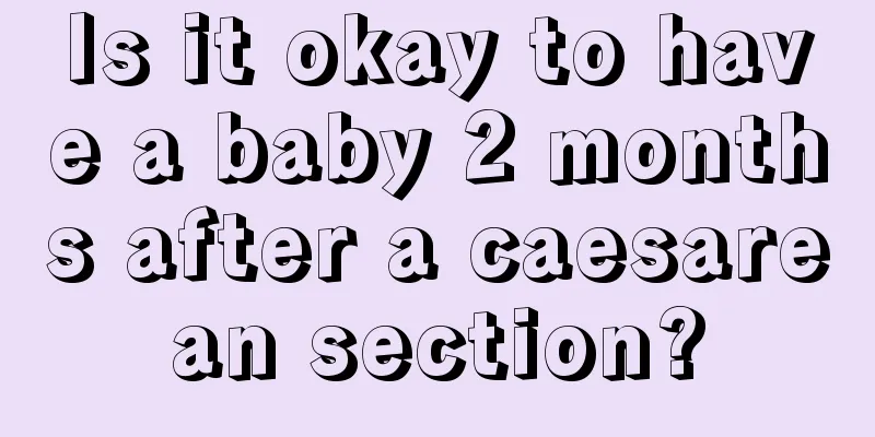 Is it okay to have a baby 2 months after a caesarean section?