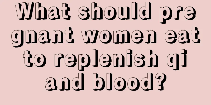 What should pregnant women eat to replenish qi and blood?