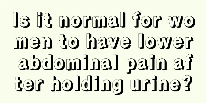 Is it normal for women to have lower abdominal pain after holding urine?