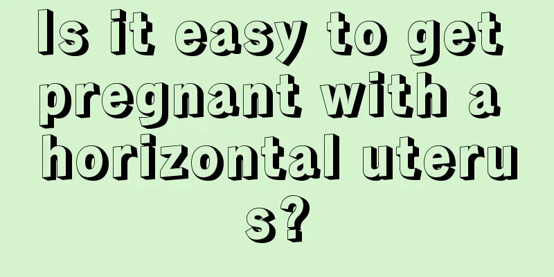 Is it easy to get pregnant with a horizontal uterus?