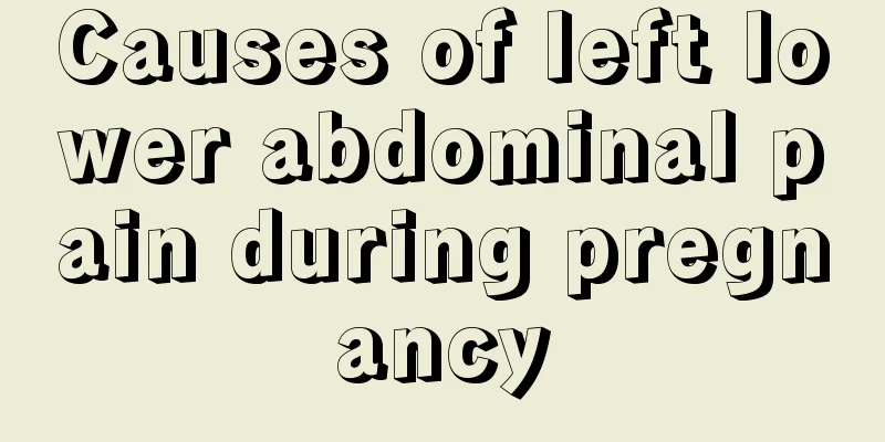 Causes of left lower abdominal pain during pregnancy