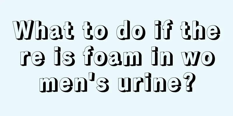 What to do if there is foam in women's urine?