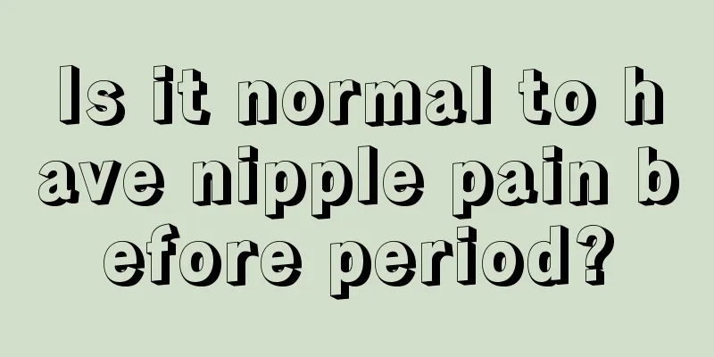 Is it normal to have nipple pain before period?