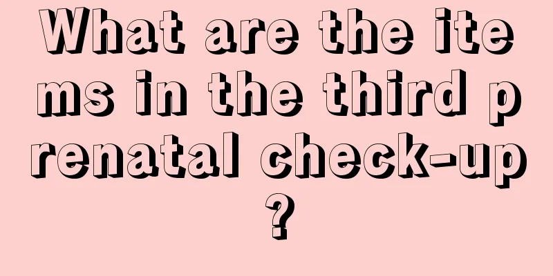 What are the items in the third prenatal check-up?