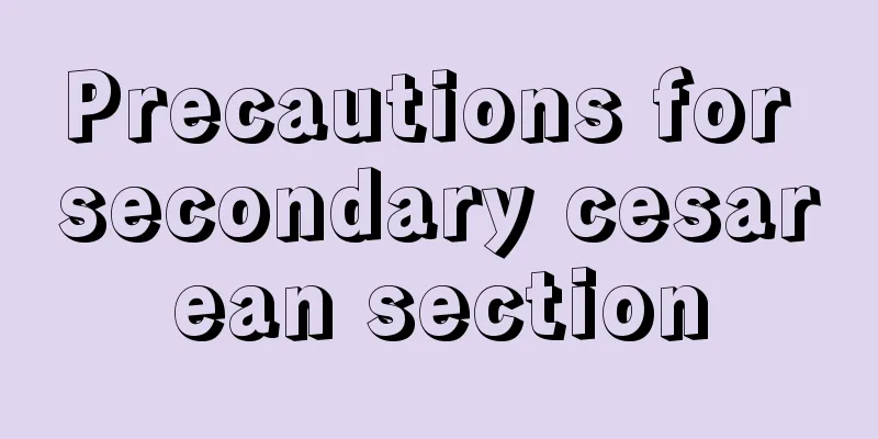 Precautions for secondary cesarean section