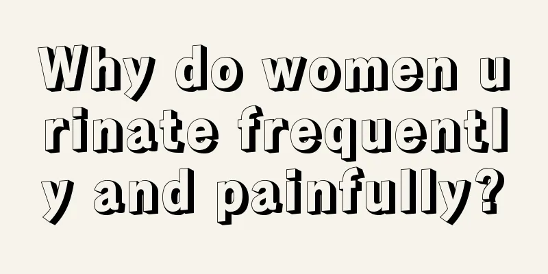 Why do women urinate frequently and painfully?