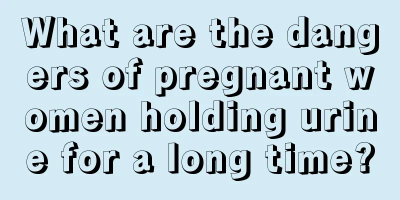 What are the dangers of pregnant women holding urine for a long time?