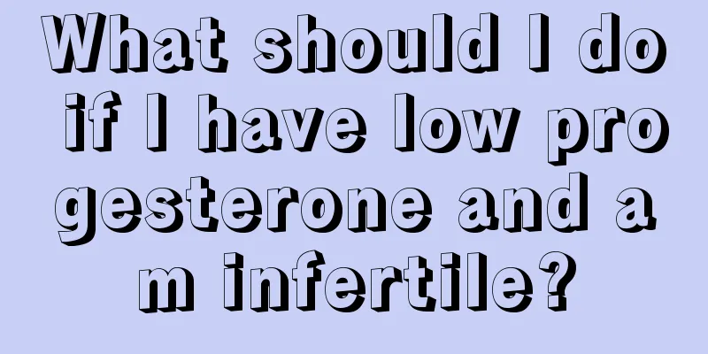 What should I do if I have low progesterone and am infertile?