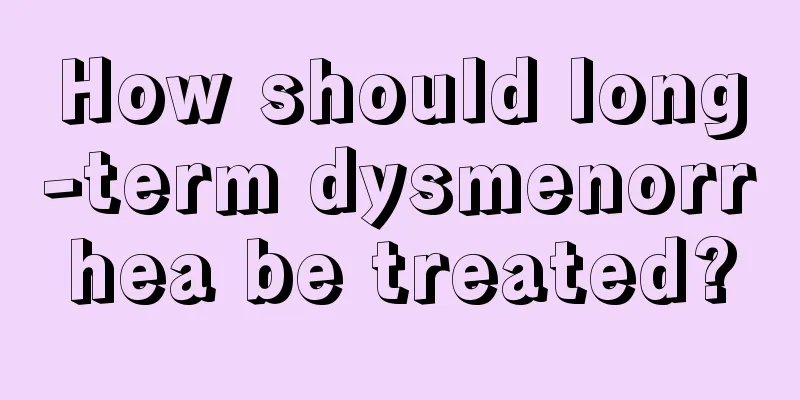 How should long-term dysmenorrhea be treated?