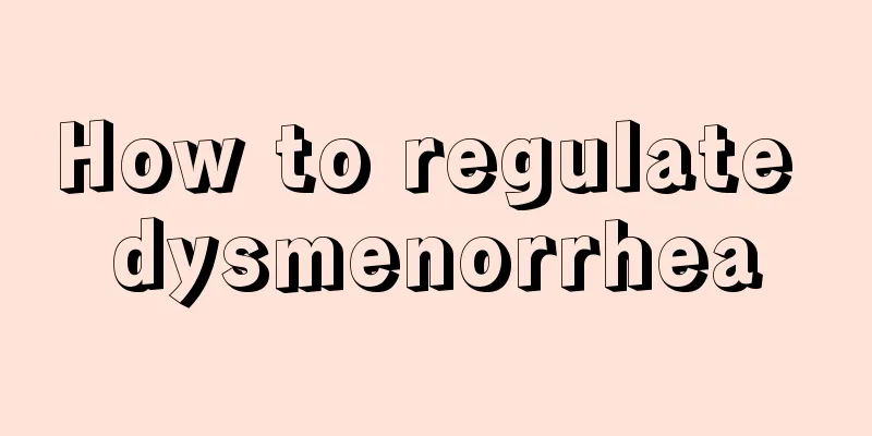 How to regulate dysmenorrhea