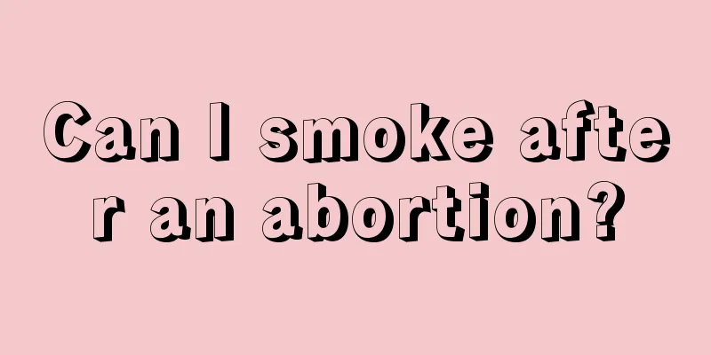 Can I smoke after an abortion?