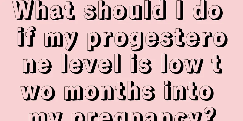 What should I do if my progesterone level is low two months into my pregnancy?