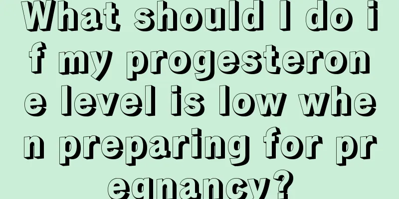 What should I do if my progesterone level is low when preparing for pregnancy?