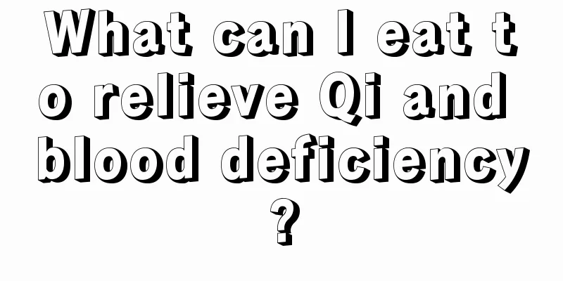 What can I eat to relieve Qi and blood deficiency?